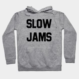 slow jams Hoodie